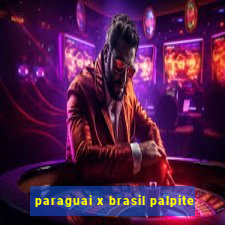 paraguai x brasil palpite